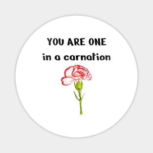 One In A carnation, Cute Funny Carnation Magnet